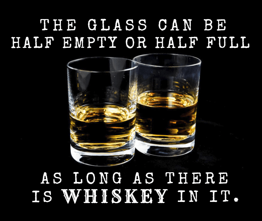 Whiskey half full half empty